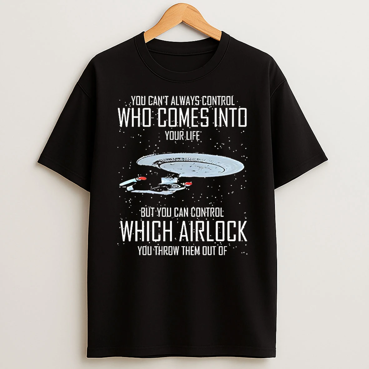 You Cant Always Control Who Comes Into Your Life Shirts