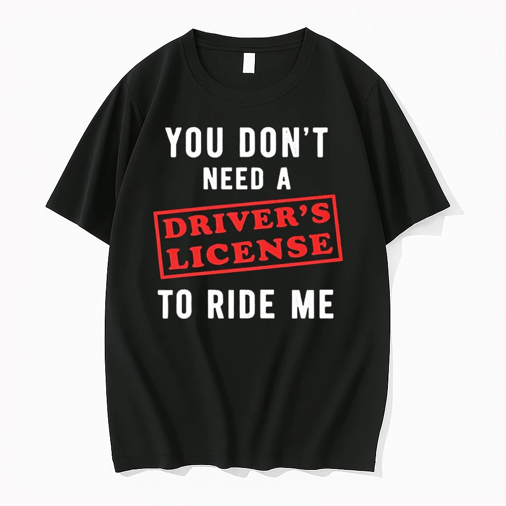 You Dont Need A Drivers License To Ride Me Shirts