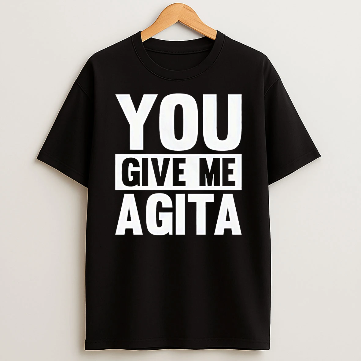 You Give Me Agita Shirts