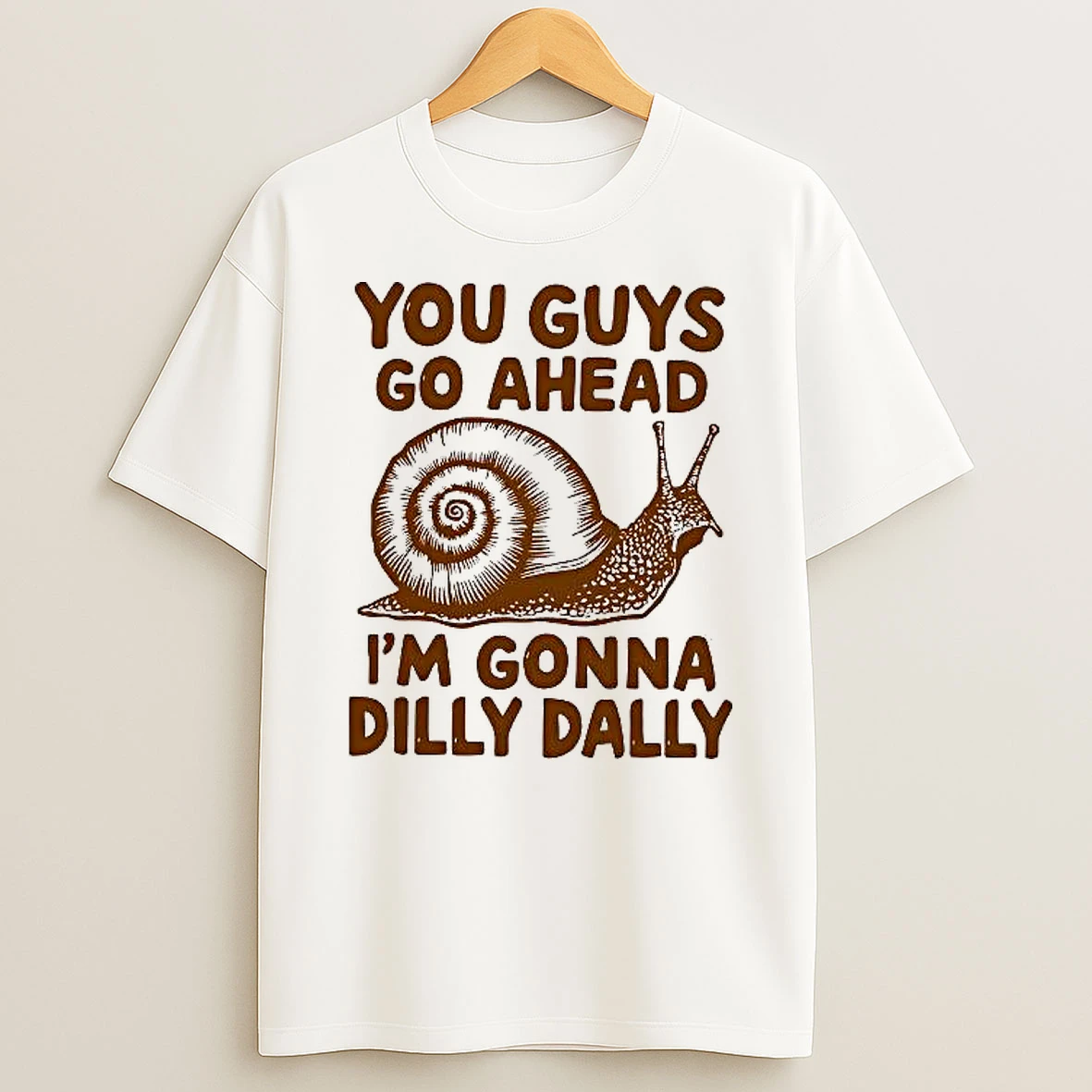 You Guys Go Ahead Im Gonna Dilly Dally Snail Woman Shirts