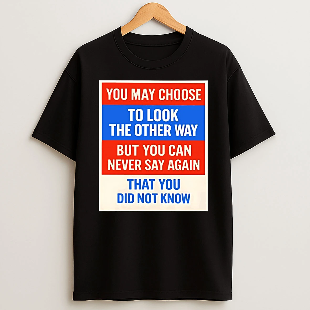 You May Choose To Look The Other Way But You Can Never Say Again That You Did Not Know Shirts
