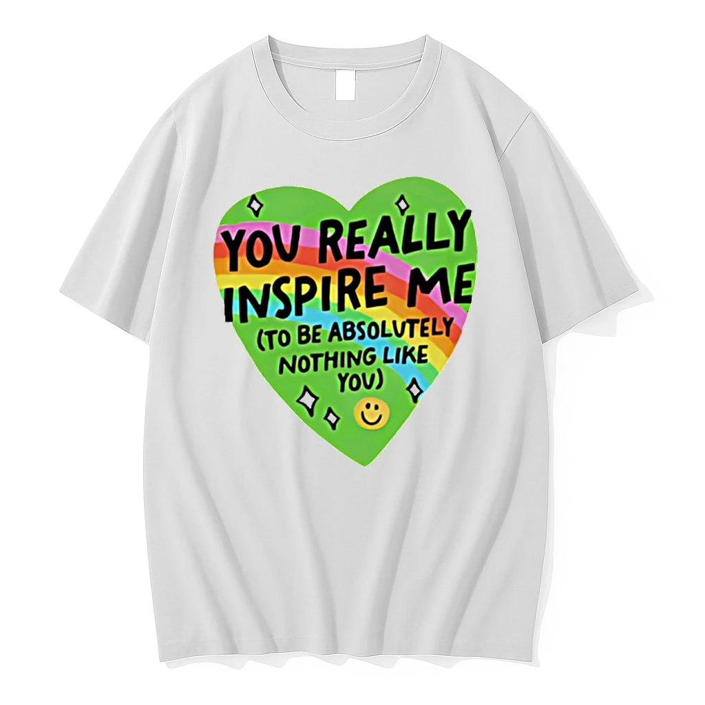 You Really Inspire Me To Be Absolutely Nothing Like You Heart Rainbow Shirts
