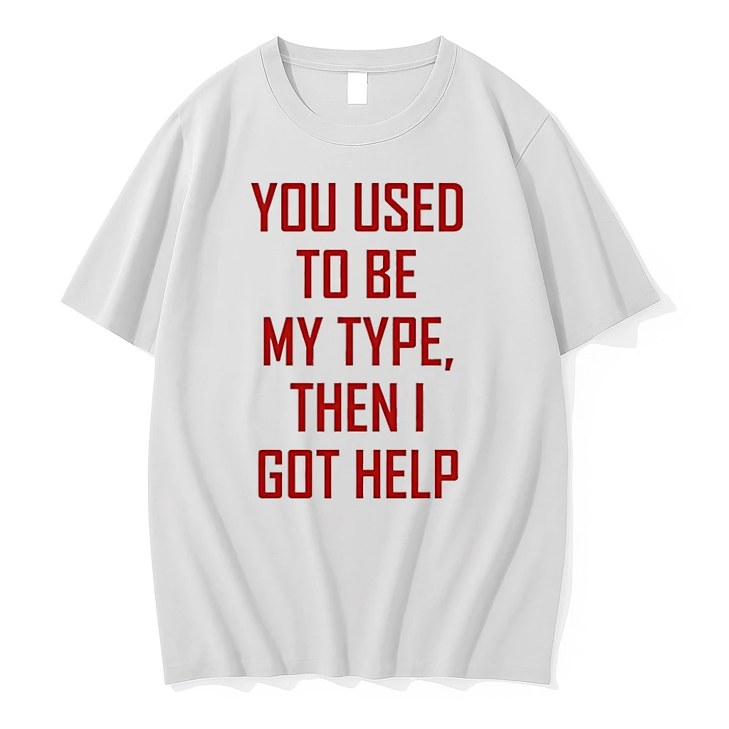 You Used To Be My Type Then I Got Help Shirts