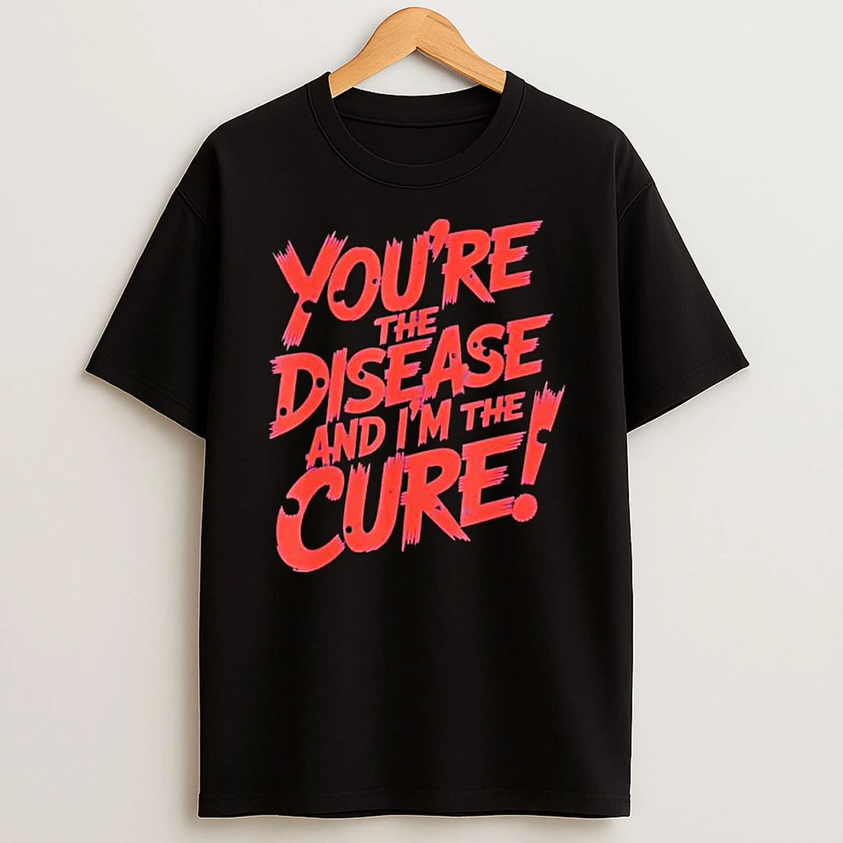 Youre The Disease And Im The Cure Quote Cobra Shirts