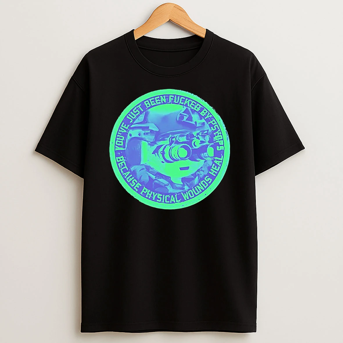 Youre Just Been Fcked By Psyops Because Physical Wounds Heal Shirts