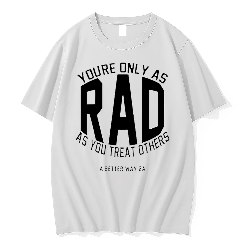 Youre Only As Rad As You Treat Others A Better Way 2a Shirts