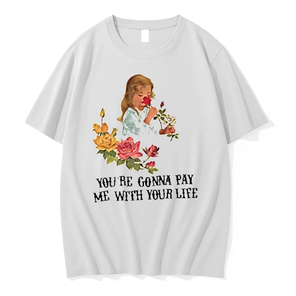 Yourre Gonna Pay Me With Your Life Vintage Flower Shirts