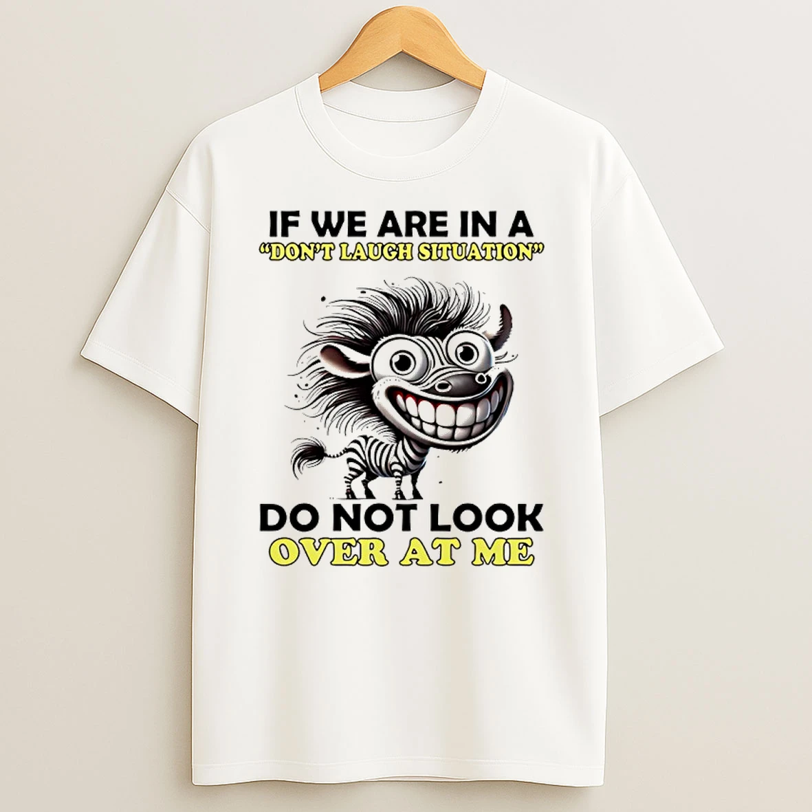 Zebra If We Are In A Dont Laugh Situation Do Not Look Over At Me Shirts
