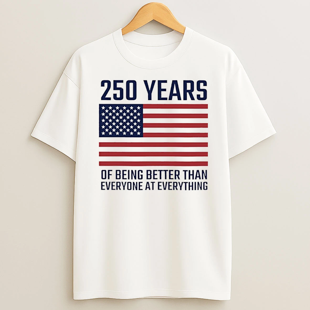 250 Years Of Being Better Than Everyone At Everything Shirts