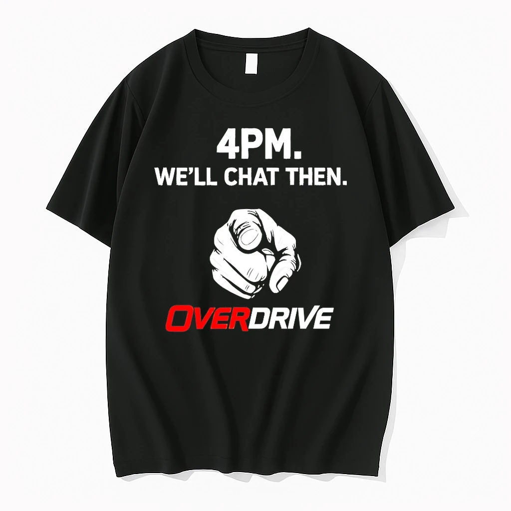 4pm Well Chat Then Overdrive Shirts