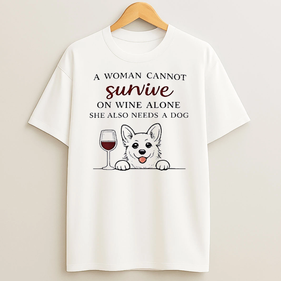 A Woman Cannot Survive On Wine Alone Also Needs A Dog Shirts