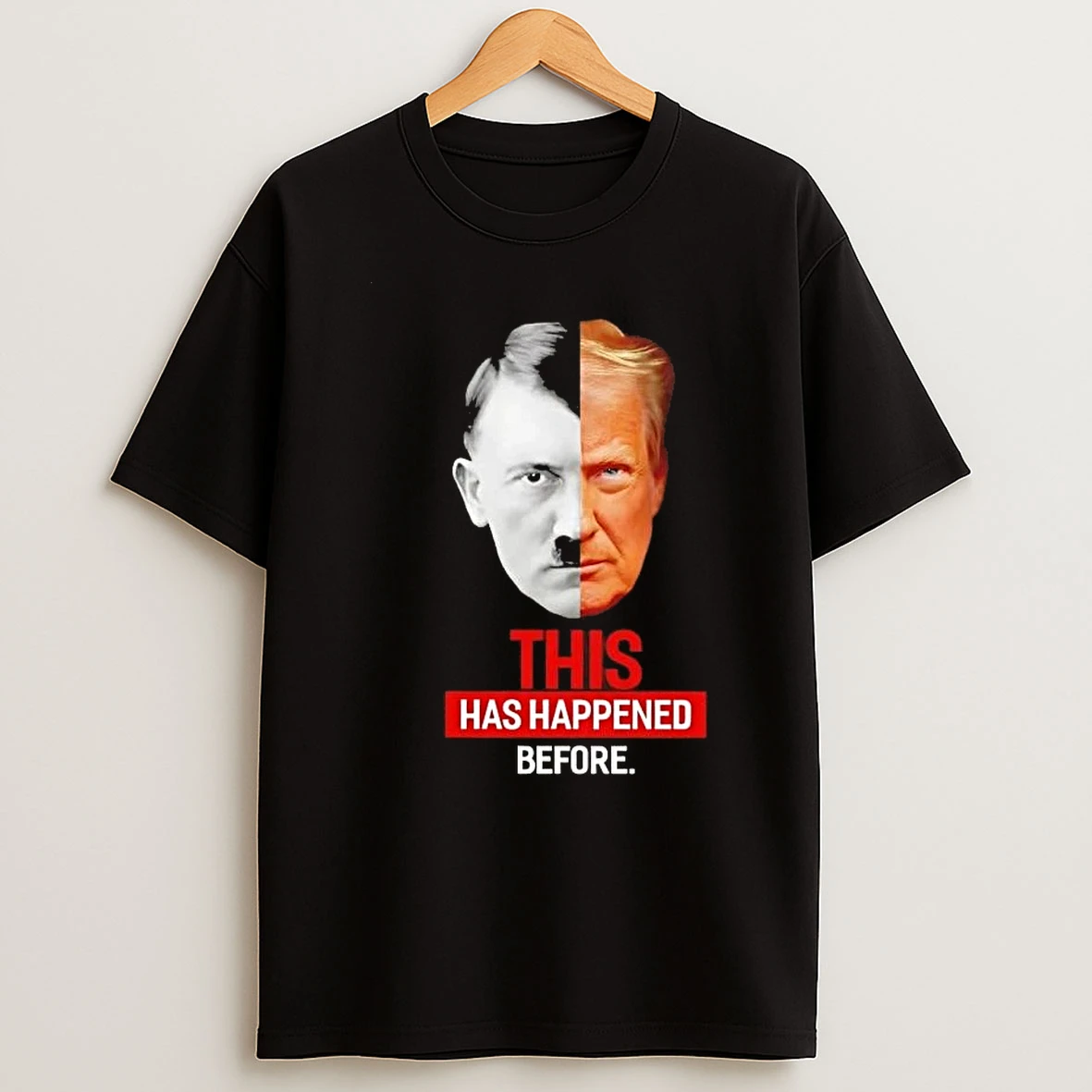 Adolf Hitler Vs Trump This Has Happened Before Shirts