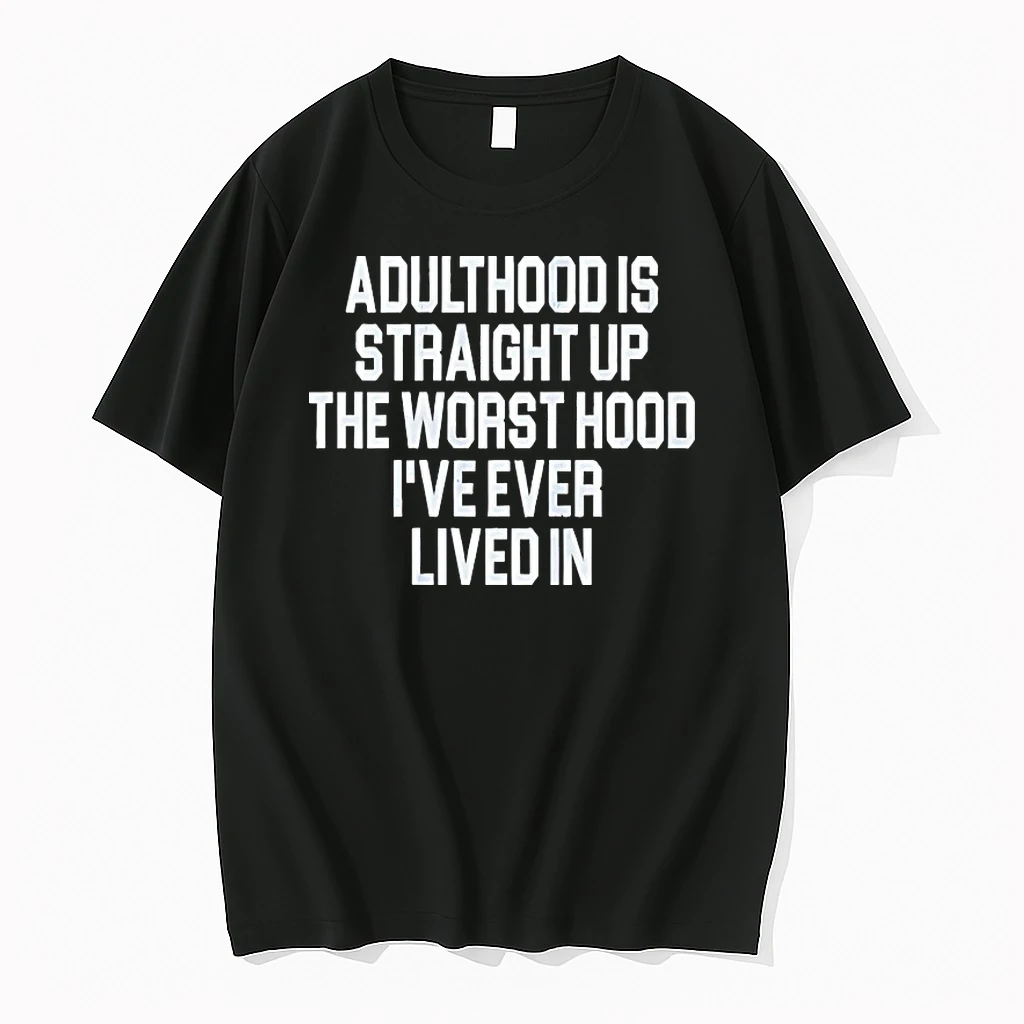 Adulthood Is Straight Up The Worst Hood Ive Ever Lived In Shirts