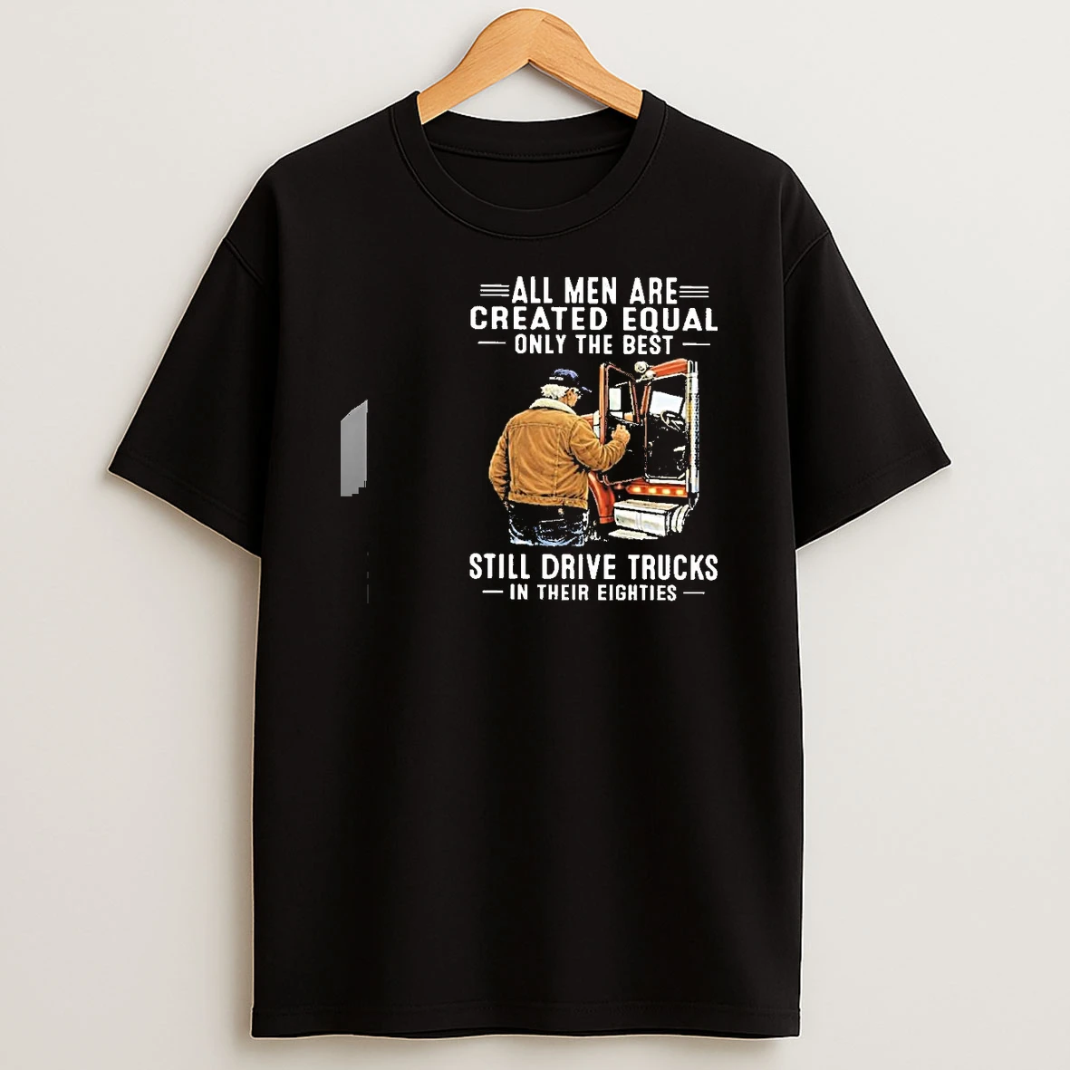 All Men Are Created Equal Only The Best Still Drive Trucks In Their Eighties Classic Shirts