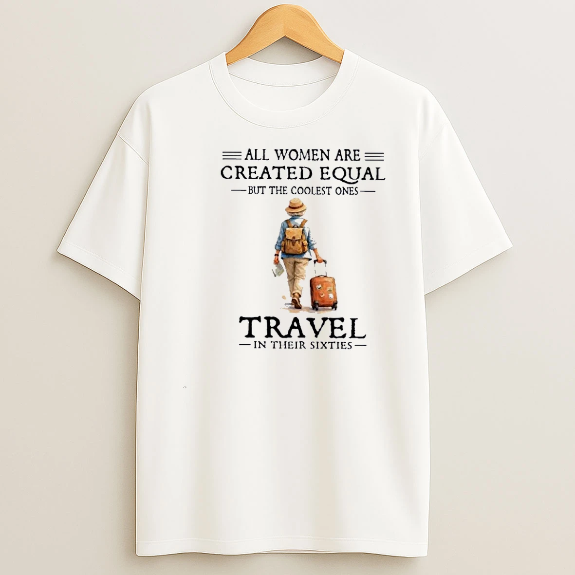 All Women Are Created Equal But The Coolest Ones Travel In Their Sixties Shirts