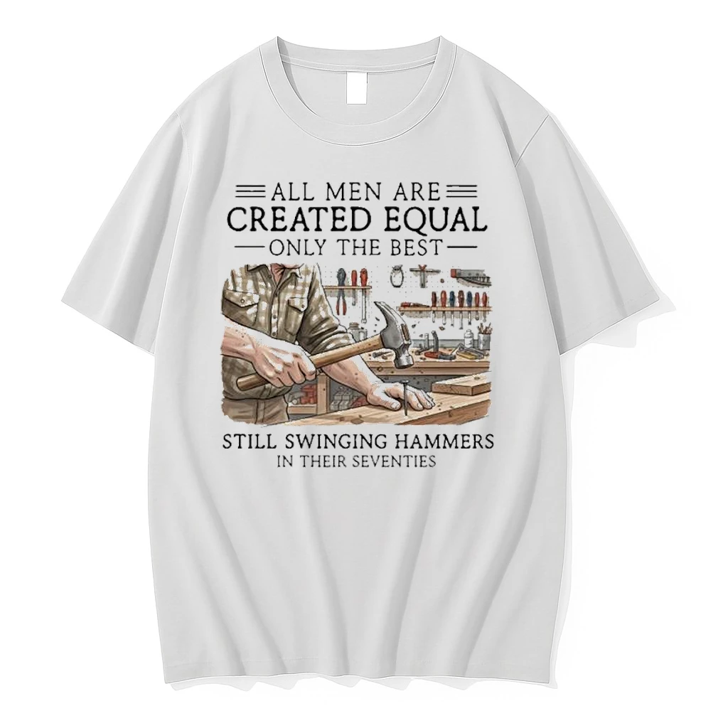 All Men Are Created Equal Only The Best Still Swinging Hammers In Their Seventies Shirts