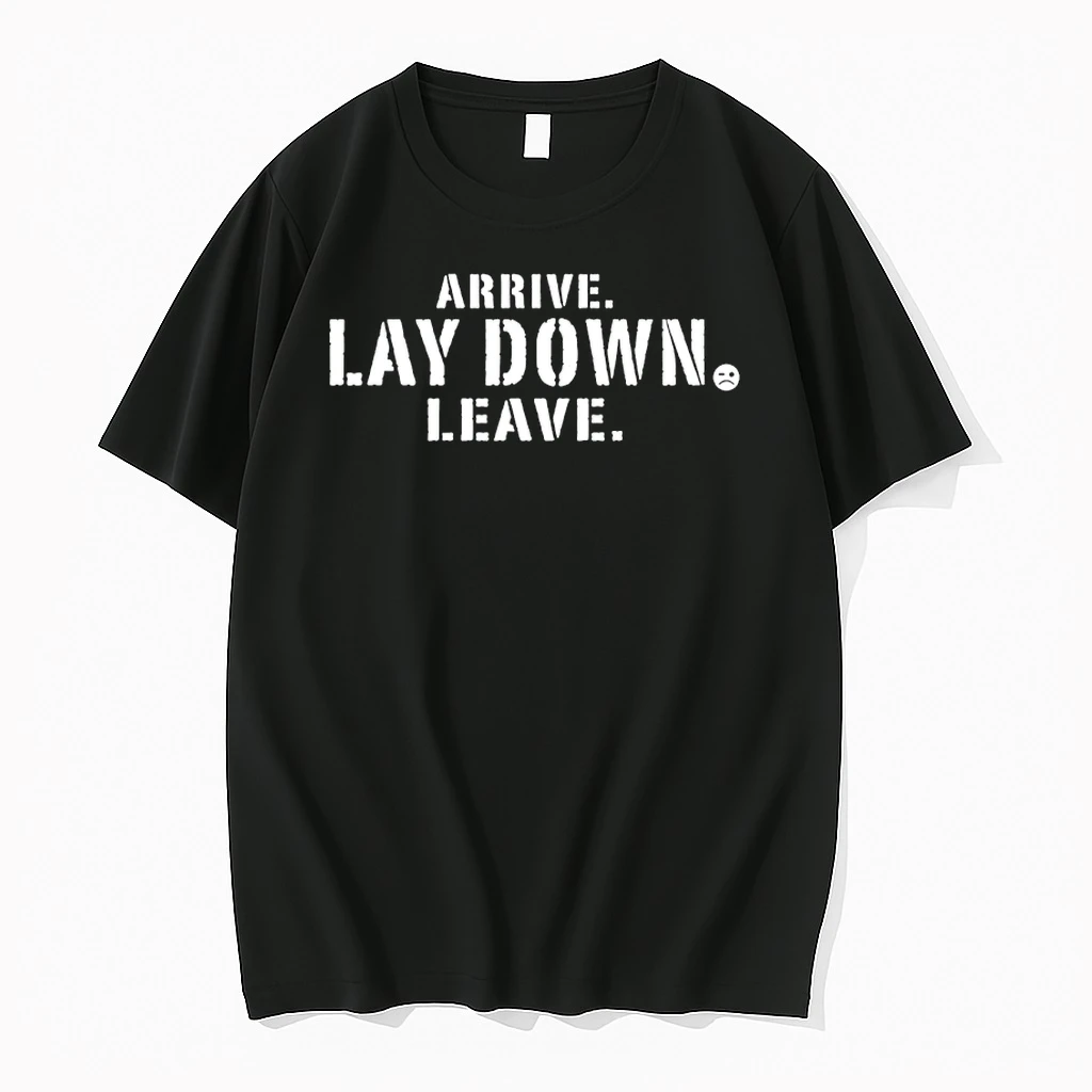 Arrive Lay Down Leave Shirts