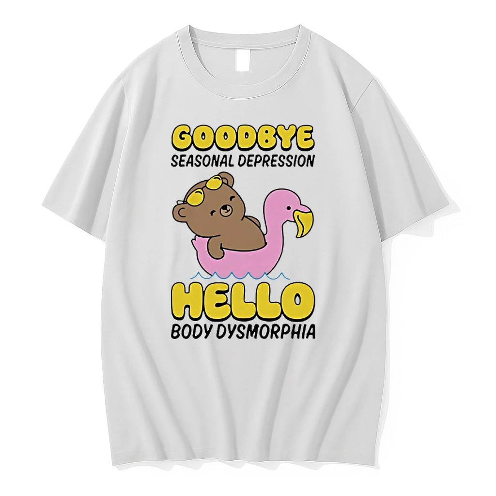Bear Goodbye Seasonal Depression Hello Body Dysmorphia Funny Shirts