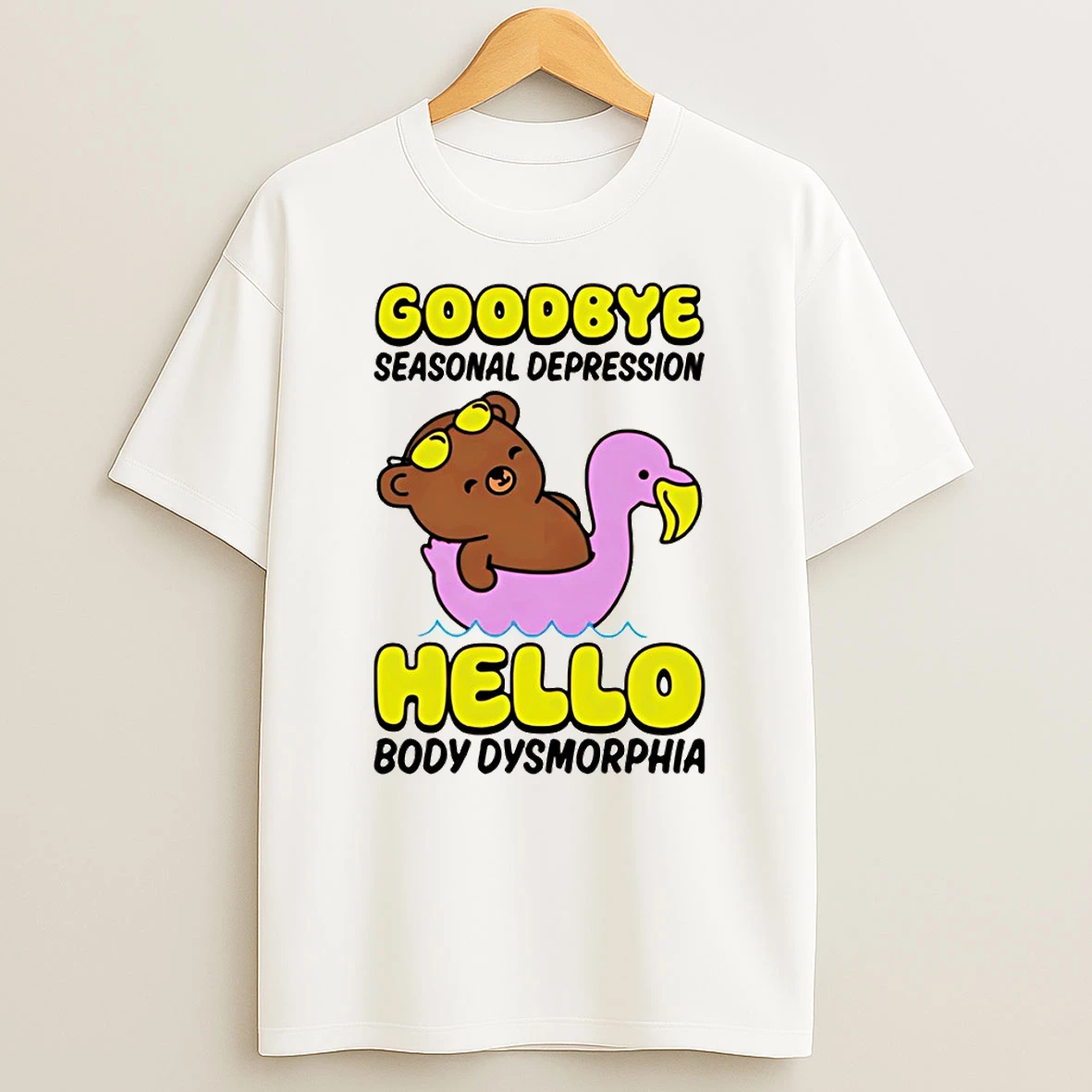Bear Goodbye Seasonal Depression Hello Body Dysmorphia Shirts