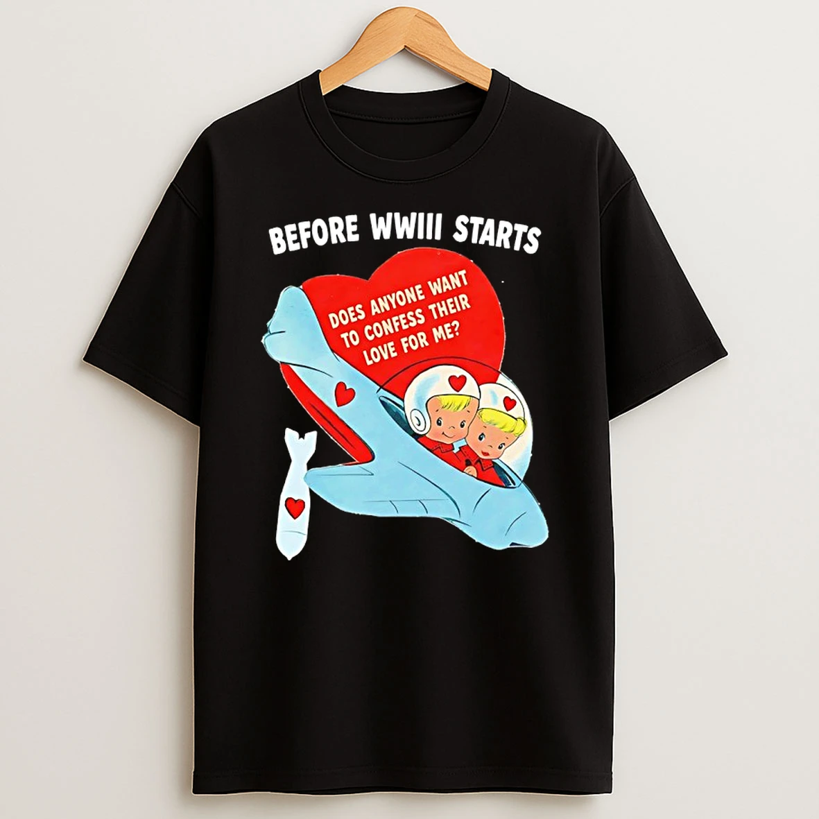 Before Wwiii Starts Does Anyone Want To Confess Their Love For Me Shirts