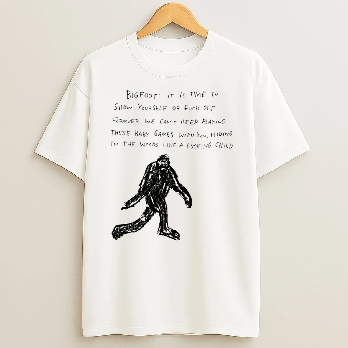 Bigfoot It Is Time To Show Yourself Or Fuck Off Forever Art Shirts