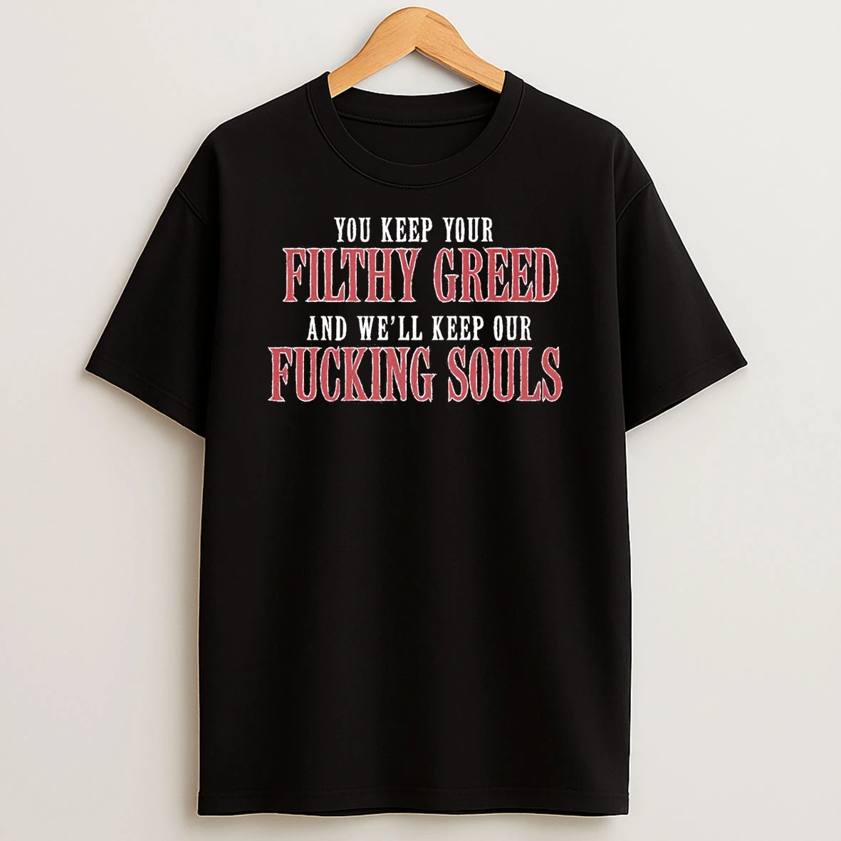 Blood For Blood 2026 You Keep Your Filthy Greed And Well Keep Our Fucking Souls Shirts