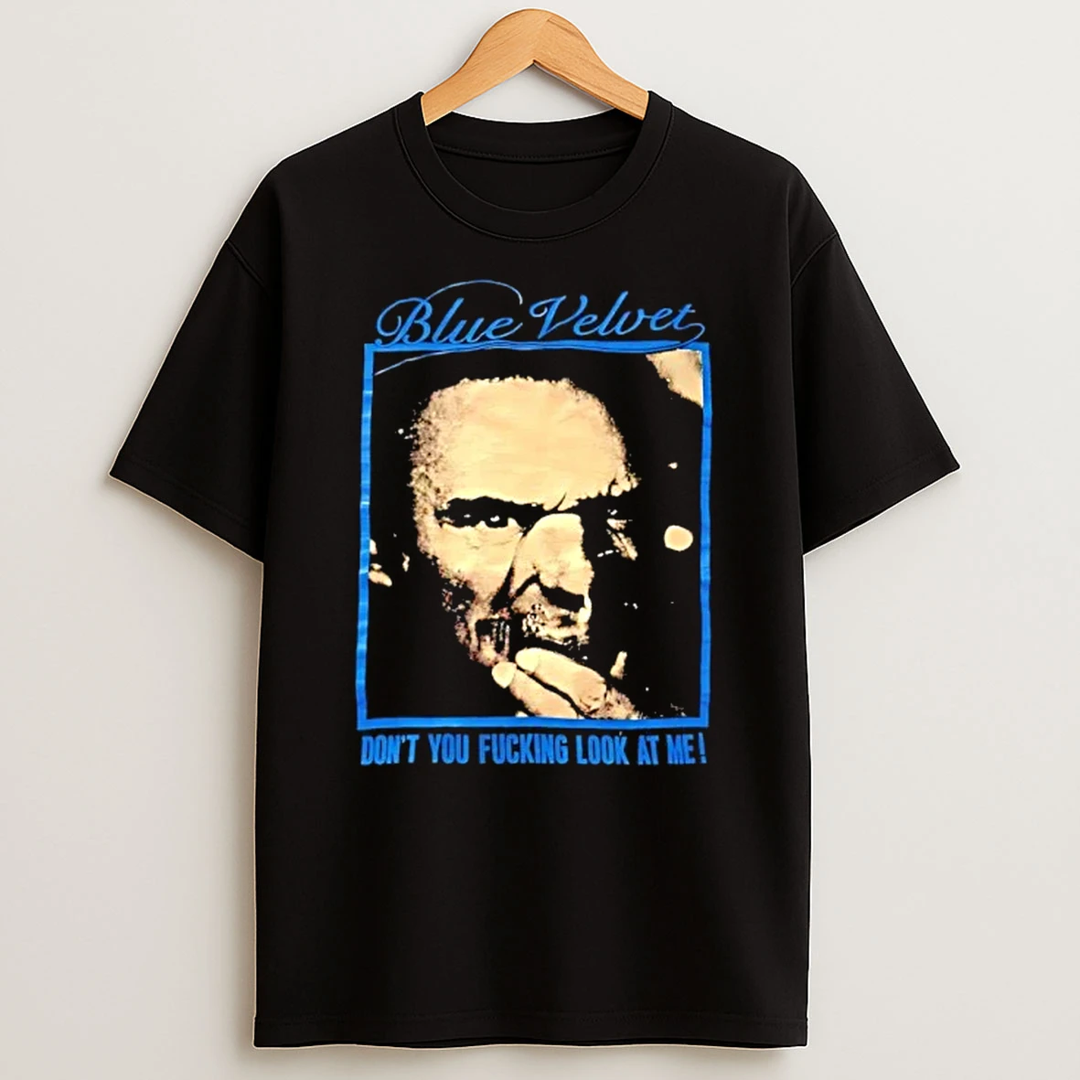 Blue Velvet Dont You Fcking Look At Me By Vintagetees Shirts