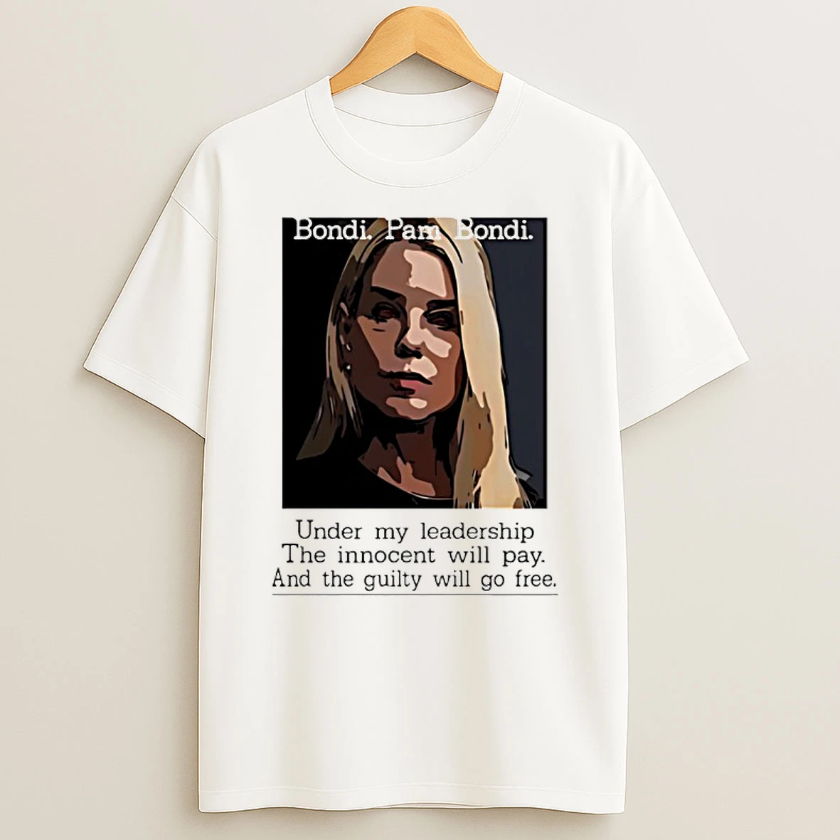 Bondi Pam Bondi Political Satire Under My Leadership The Innocent Will Pay Shirts
