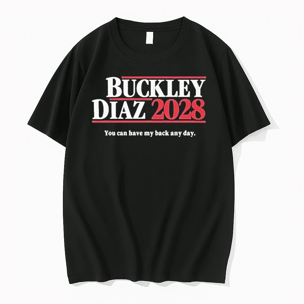 Buckley Diaz 2028 You Can Have My Back Any Day Shirts