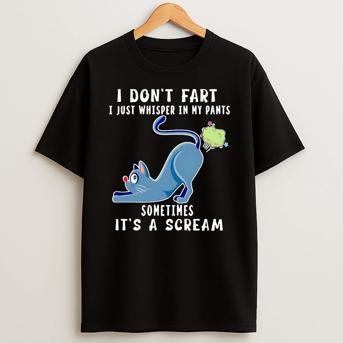 Cat I Dont Fart I Just Whisper In My Pants Sometimes Its A Scream Shirts