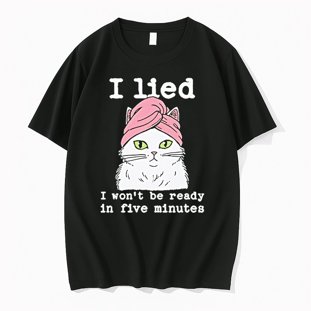 Cat I Lied I Wont Be Ready In Five Minutes Shirts