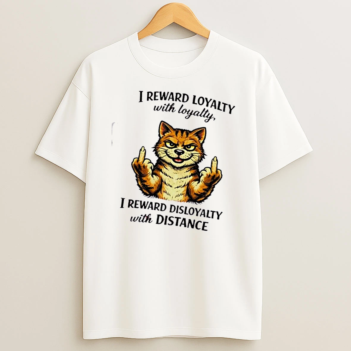 Cat I Reward Loyalty With Loyalty I Reward Disloyalty With Distance Shirts