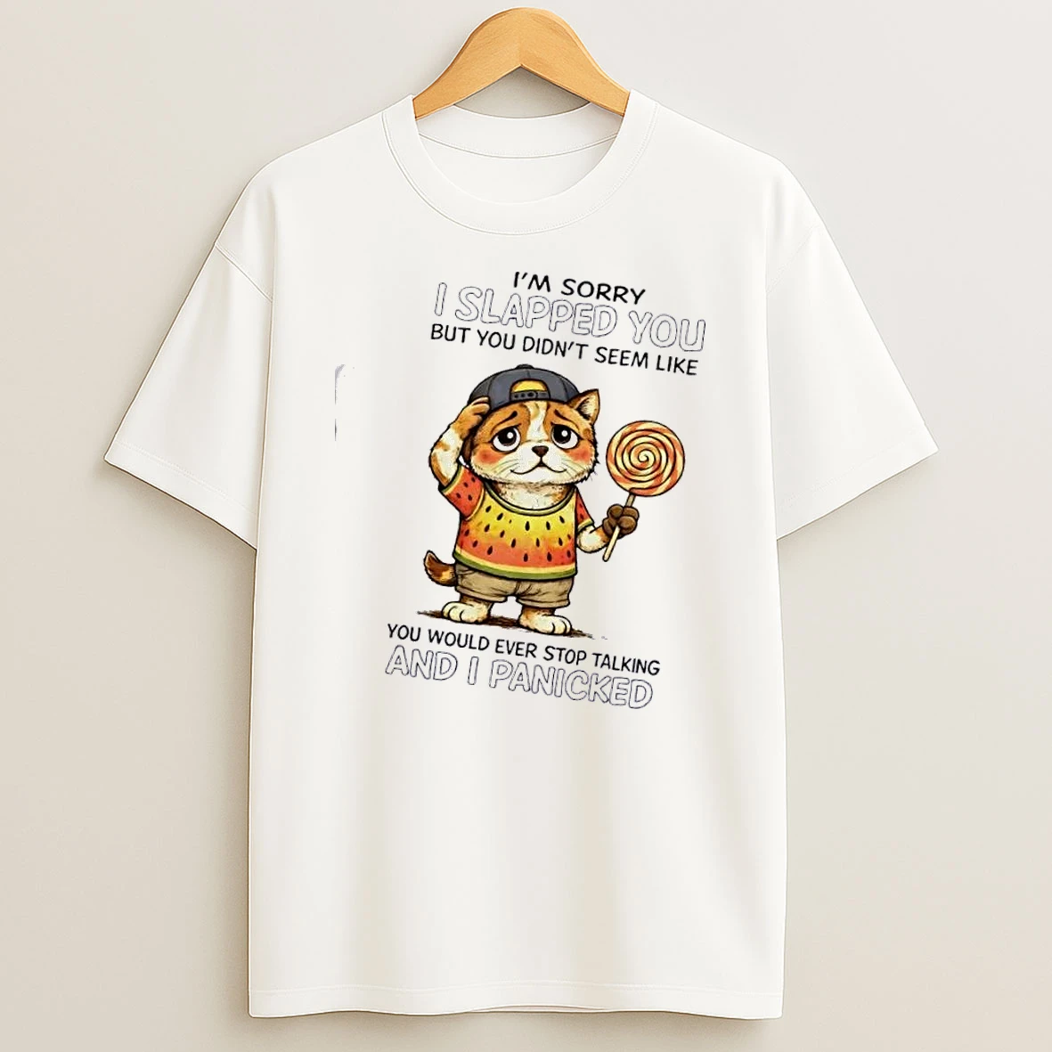 Cat Im Sorry I Slapped You But Didnt Seem Like You Would Ever Stop Talking And I Panicked Shirts