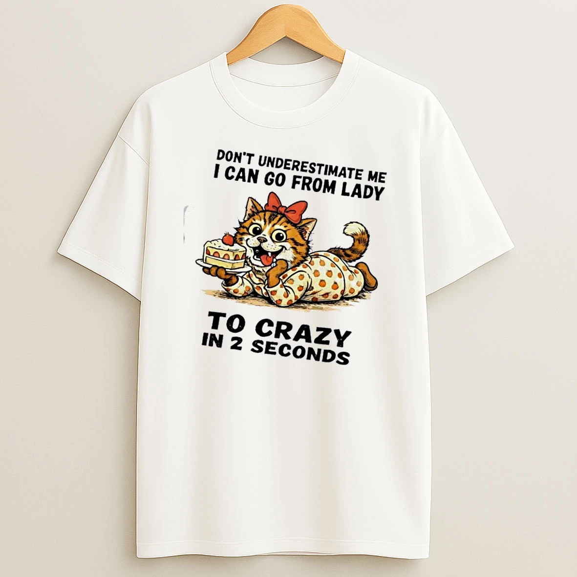 Cat Dont Underestimate Me I Can Go From Lady To Crazy In 2 Seconds Shirts