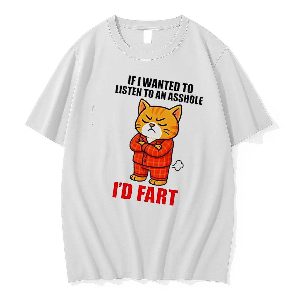 Cat If I Wanted To Listen To An Asshole Id Fart Shirts