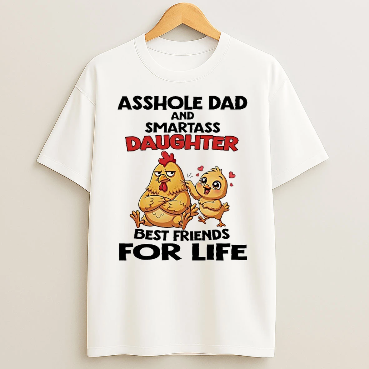 Chicken Asshole Dad And Smartass Daughter Best Friends For Life Shirts