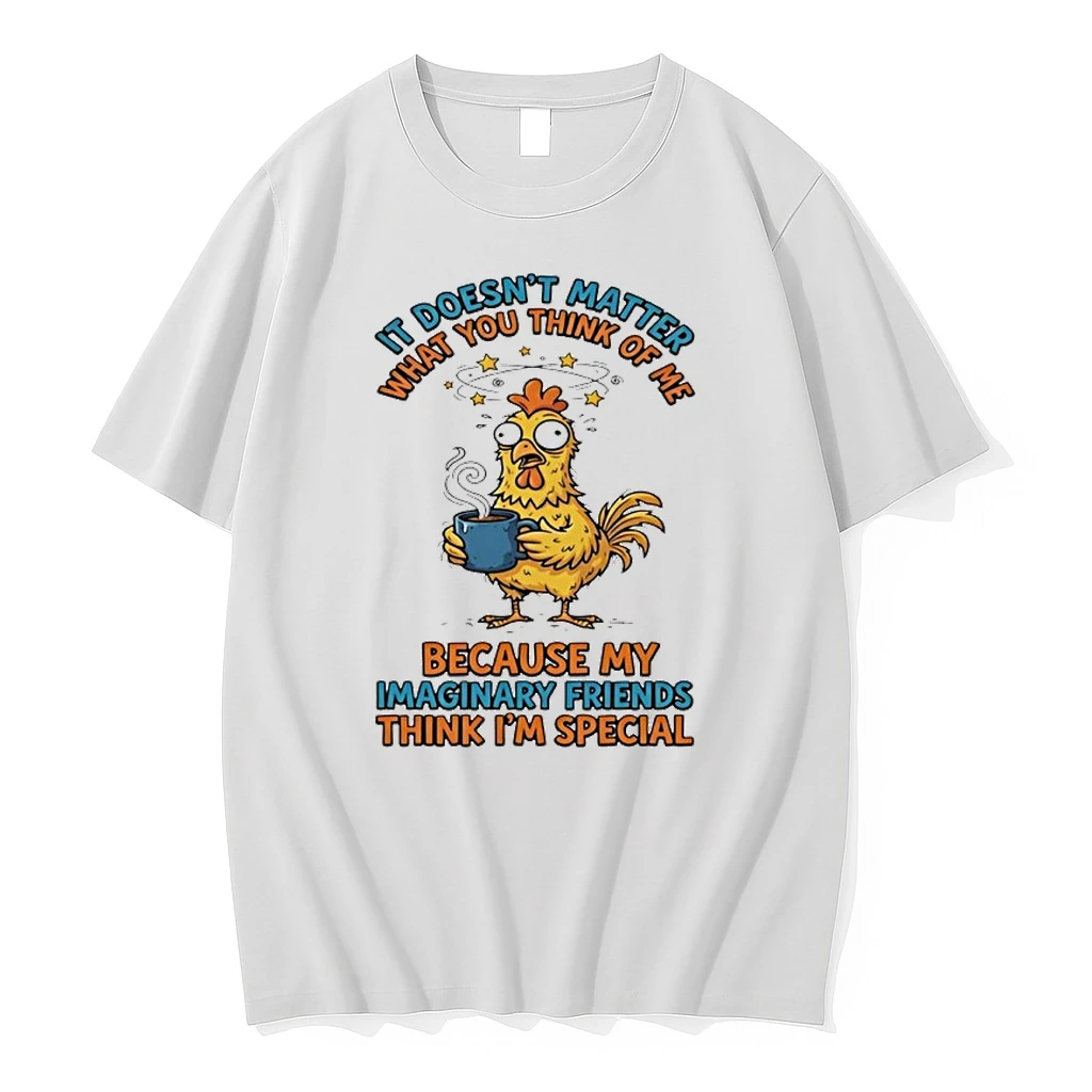 Chicken It Doesnt Matter What You Think Of Me Because My Imaginary Friends Think Im Special Shirts