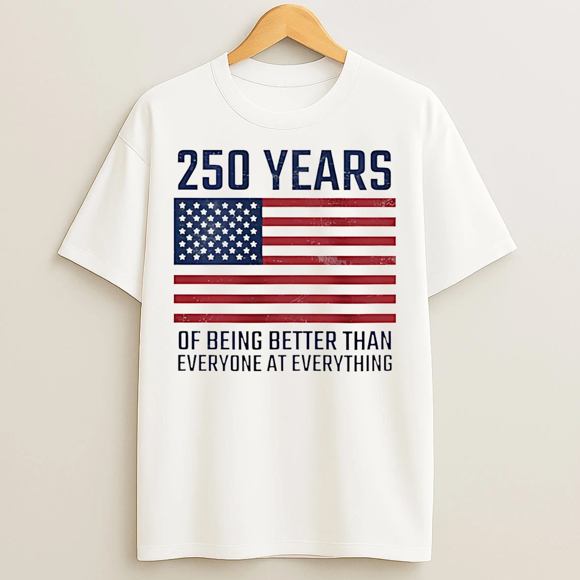 Classic 250 Year Of Being Better Than Everyone At Everything T Shirts