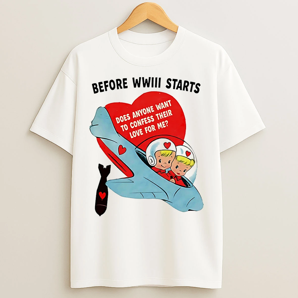 Classic Before Wwiii Starts Does Anyone Want To Confess Their Love For Me T Shirts