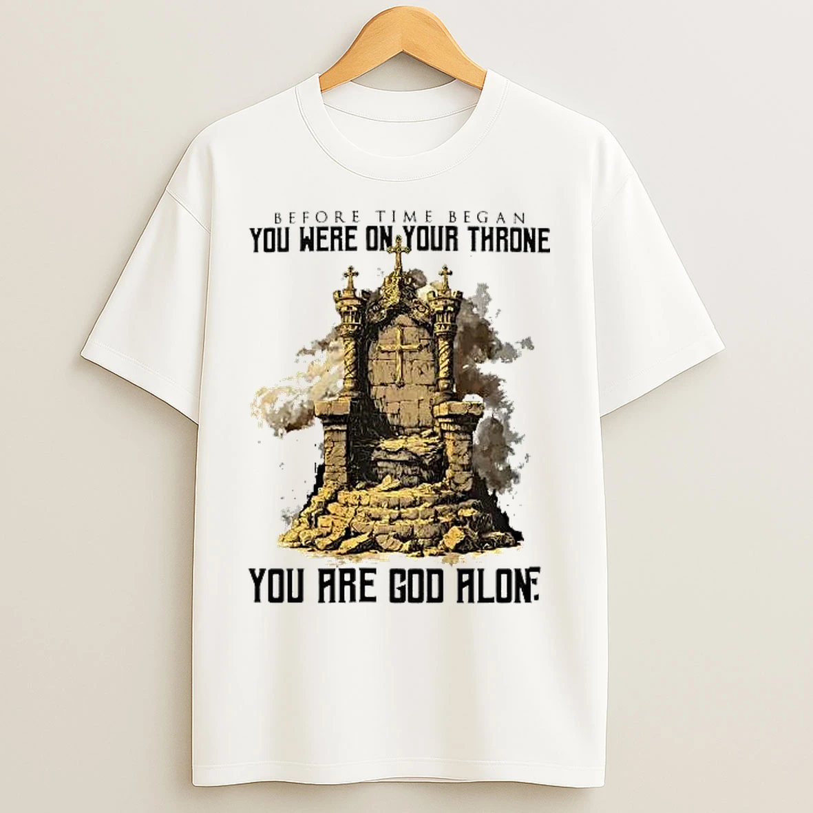 Classic Before Time Began You Were On Your Throne You Are God Alone T Shirts