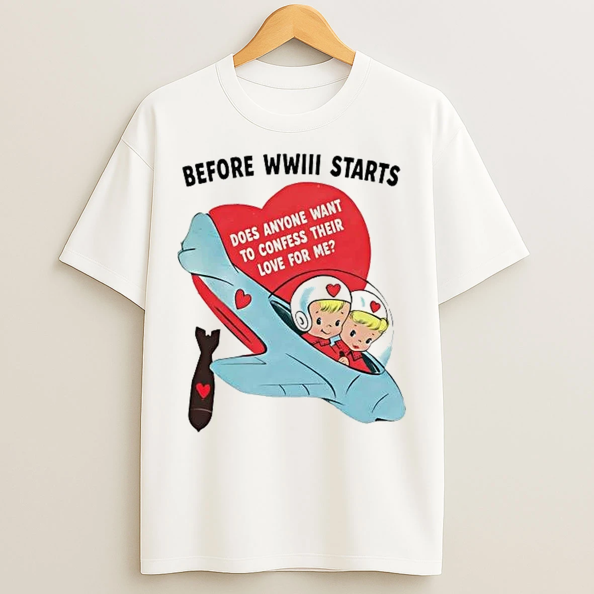 Classic Before Wwiii Starts Does Anyone Want To Confess Their Love For Me Tee T Shirts