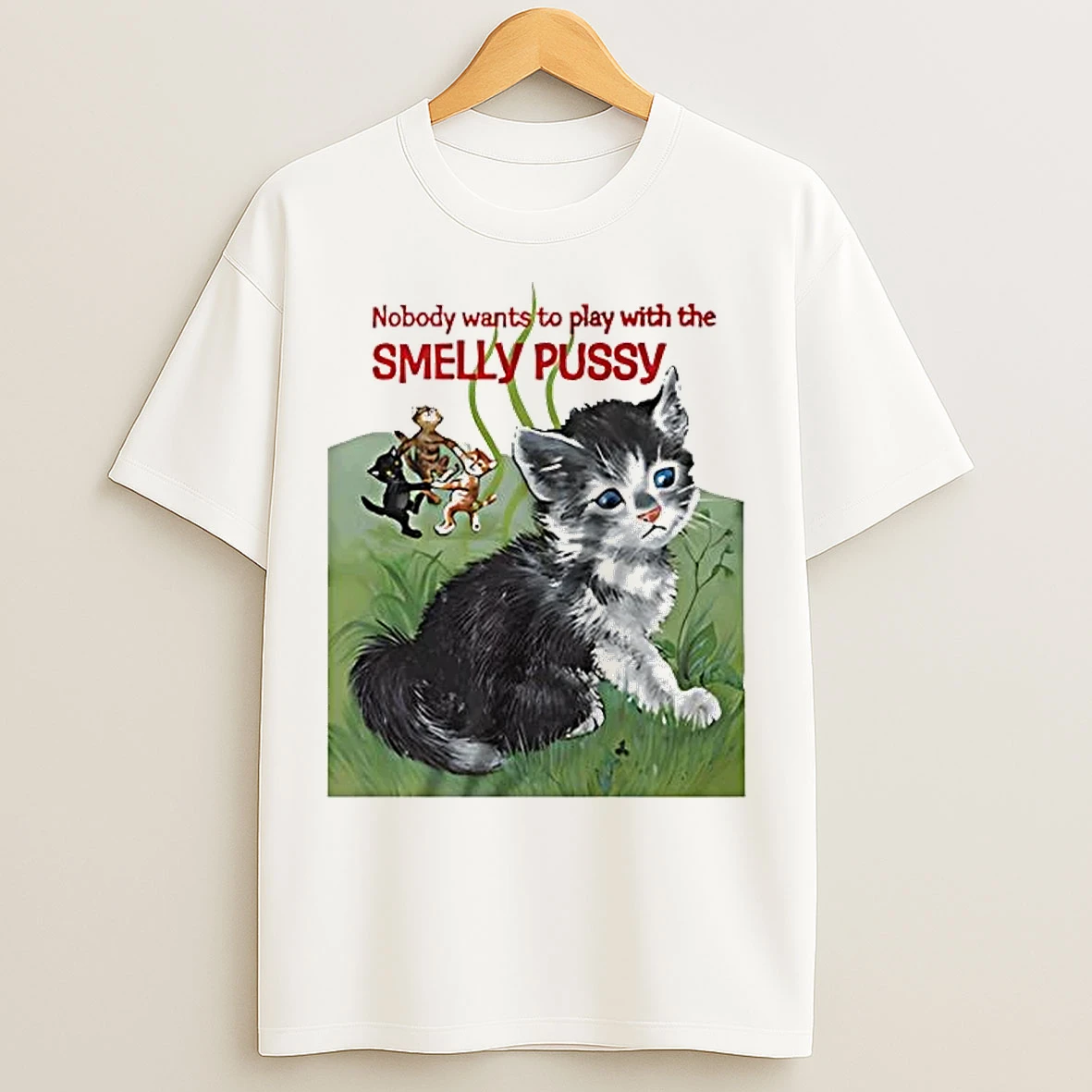 Classic Cat Nobody Wants To Play With The Smelly Pussy T Shirts
