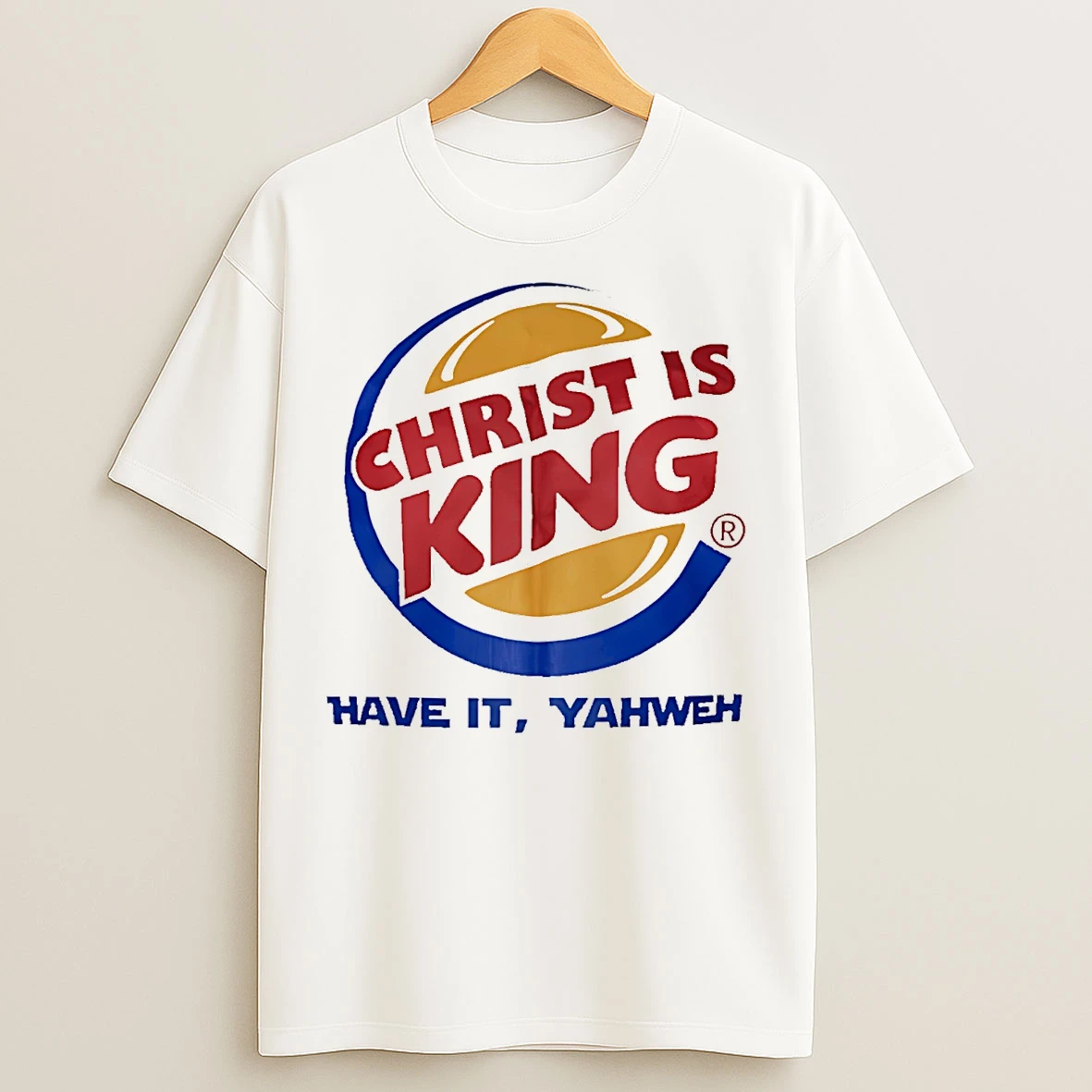 Classic Christ Is King Have It Yahweh T Shirts