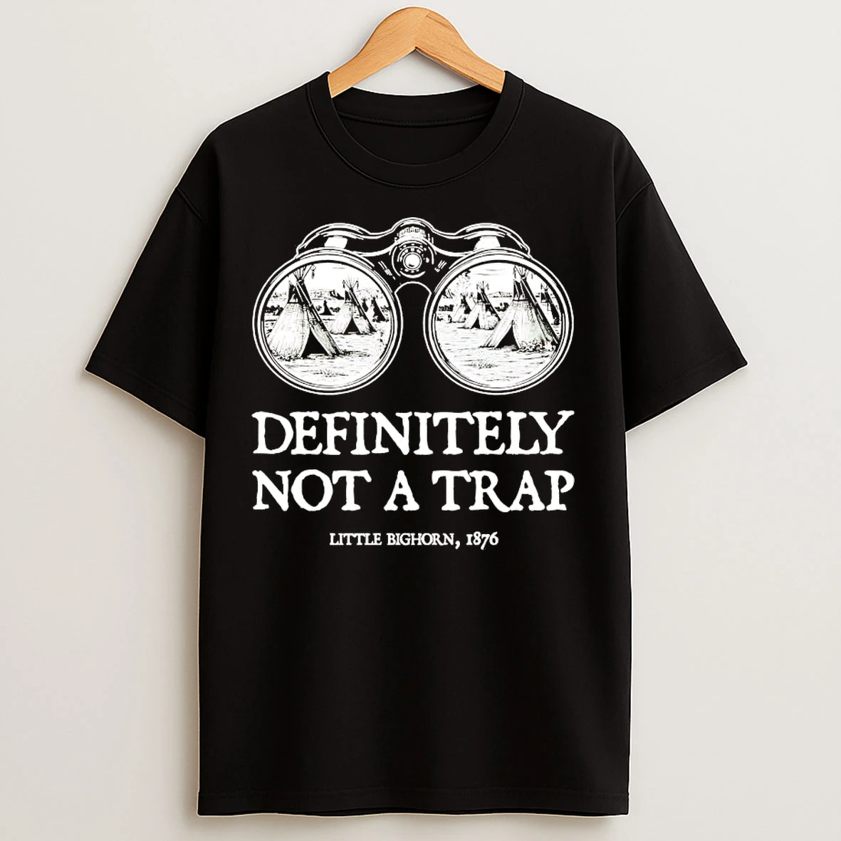 Classic Definitely Not A Trap Little Bighorn T Shirts