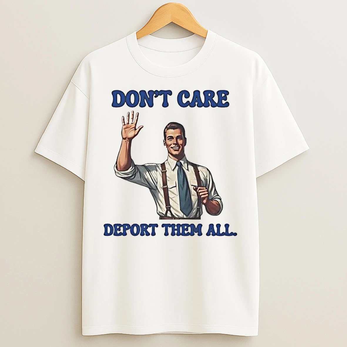 Classic Dont Care Deport Them All T Shirts