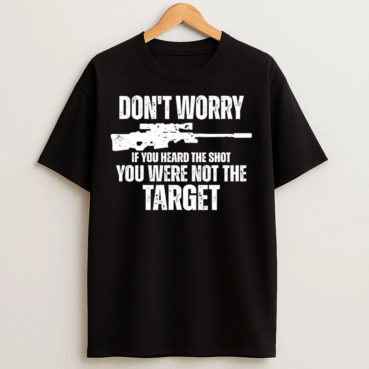 Classic Dont Worry If You Heard The Shot You Were Not The Target Gun T Shirts
