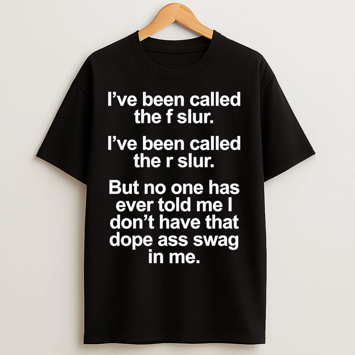 Classic Dope Ass Swag In Me Ive Been Called The F Slur T Shirts