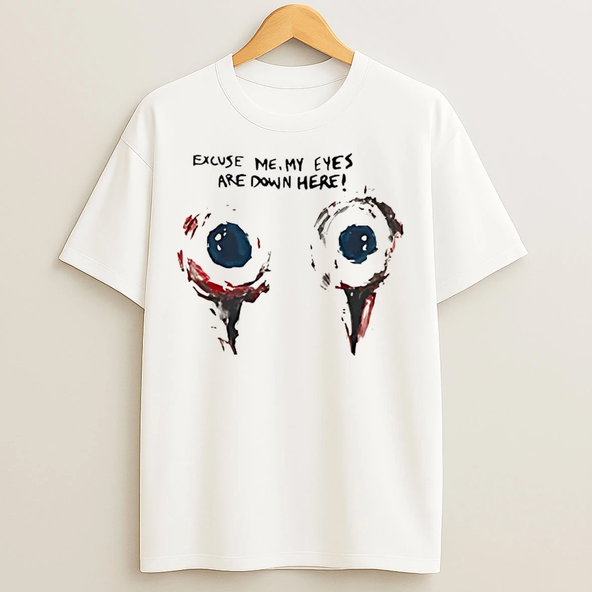 Classic Excuse Me My Eyes Are Down Here T Shirts