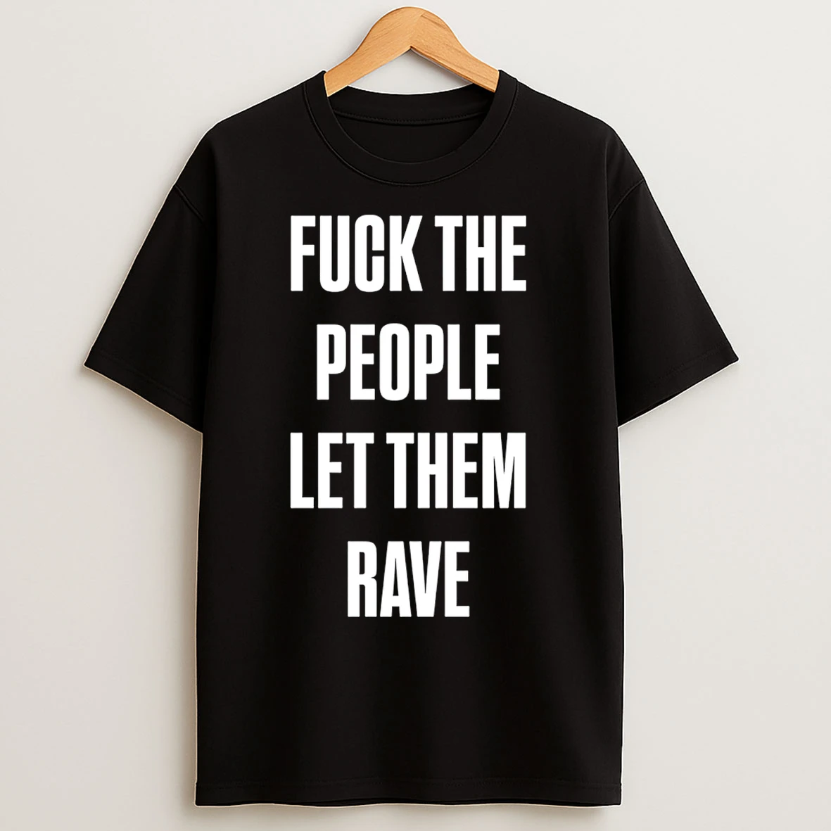 Classic Fuck The People Let Them Rave T Shirts