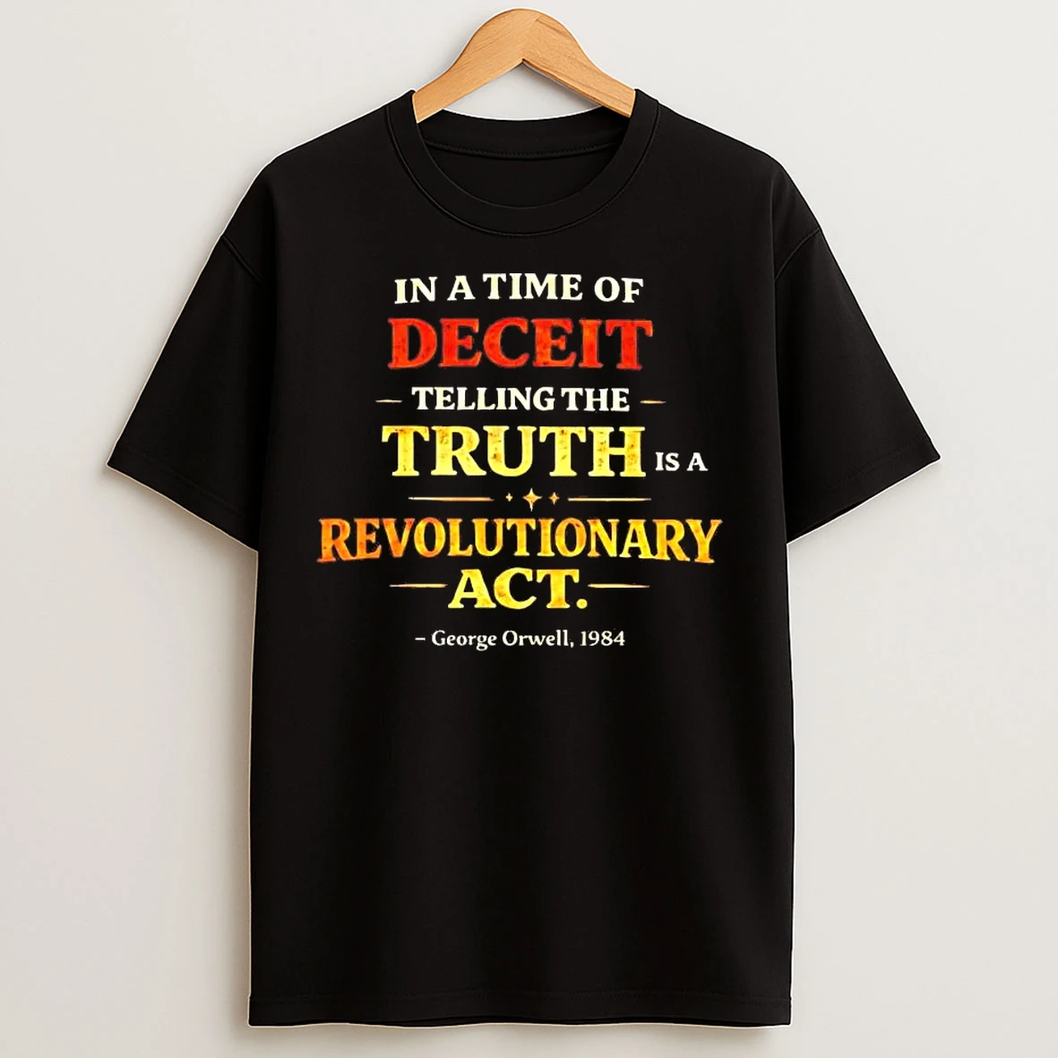 Classic George Orwell In A Time Of Deceit Telling The Truth Is A Revolutionary Act T Shirts